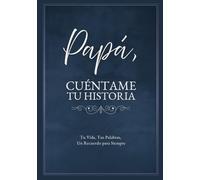 Papá, Cuéntame Tu Historia: Tu Vida, Tus Palabras, Un Recuerdo para Siempre. Un Diario Guiado para Completar y Devolver
