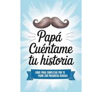 Papá Cuéntame Tu Historia: Un diario creado para preservar los recuerdos más valiosos de la vida de tu padre | un diario de memorias para completar y compartir con sus hijos y futuras generaciones