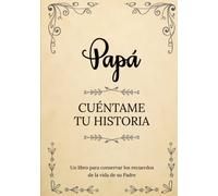 Papá Cuéntame Tu Historia | Un libro para conservar los recuerdos de la vida de su Padre: Diario de recuerdos para completar y compartir con sus hijos y nietos | Papá háblame de ti