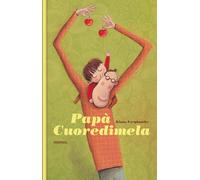 Papà cuoredimela. Ediz. a colori