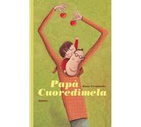 Papà cuoredimela. Ediz. illustrata