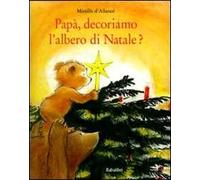 Papà, decoriamo l'albero di Natale? Ediz. illustrata