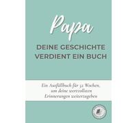 Papa, deine Geschichte verdient ein Buch: Ein Erinnerungsbuch zum Ausfüllen in 52 Wochen, um dein Leben zu erzählen, Erinnerungen zu bewahren und deine Geschichte mit deiner Familie zu teilen