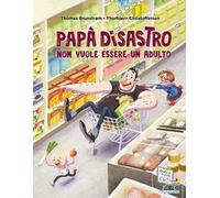 Papà disastro non vuole essere un adulto. Ediz. a colori