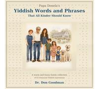 Papa Donela's Yiddish Words and Phrases that all Kinder Should Know: A Warm and Funny Family Collection from Papa Donela to all the Kinder----WITH LOVE