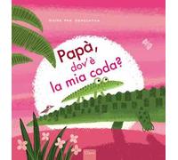 Papà, dov'è la mia coda? Ediz. a colori