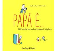 Papà è... 200 motivi per cui sei sempre il migliore