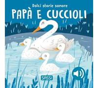 Papà e cuccioli. Dolci storie sonore. Ediz. a colori