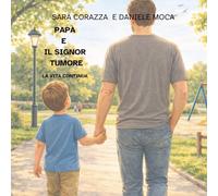 Papà e il Signor Tumore: La vita continua