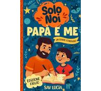 Papà e Me: Un diario guidato per papà e figli per condividere, giocare e stare insieme