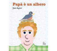 Papà è un albero. Ediz. a colori