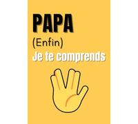 PAPA (Enfin) JE TE COMPRENDS: Un guide essentiel pour la compréhension (et la survie) de toute la famille ! humoristique et tendre qui célèbre ton papa comme il le mérite!