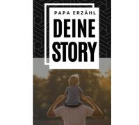 Papa erzähl deine Geschichte: „Fragen, die dein Leben erzählen - für die, die dich lieben“