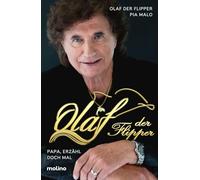 Papa, erzähl doch mal: Die große Autobiografie zum 80. Geburtstag der Schlagerlegende Olaf Malolepski