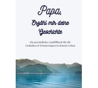 Papa, erzähl mir deine Geschichte: Ausfüllbuch zum Festhalten von Erinnerungen, Geschichten und Lebensweisheiten: Ein einzigartiges Geschenk für Papa | +350 Fragen | 171 Seiten, 8,25x11 Zoll