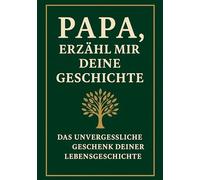 Papa, erzähl mir deine Geschichte: Ein Erinnerungsbuch, das Generationen verbindet: Das persönliche Erinnerungsalbum für Väter - zum Ausfüllen, Verschenken und Weitergeben der Lebensgeschichte