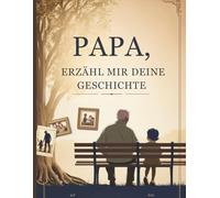 Papa, erzähl mir deine geschichte: Ein persönliches Erinnerungsbuch mit Fragen zum Ausfüllen, Das perfekte Geschenk für Väter zum Geburtstag, Vatertag oder zu Weihnachten