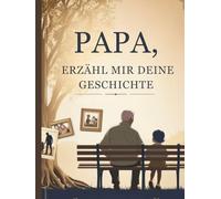 Papa, erzähl mir deine geschichte: Ein persönliches Erinnerungsbuch mit Fragen zum Ausfüllen, Das perfekte Geschenk für Väter zum Geburtstag, Vatertag oder zu Weihnachten