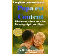 Papa est content: Éduquer ses enfants par la joie - Une méthode simple, bienveillante et connectée au lien parent-enfant
