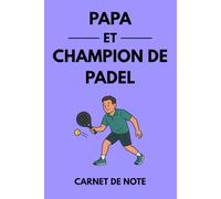 Papa et champion de padel: Carnet de notes et journal d’entraînement pour joueurs de padel - Idée cadeau parfaite pour les papas passionnés de padel
