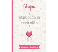 Papa, explica’m la teva vida: Un llibre de records en color per omplir i compartir | El regal perfecte per explicar la pròpia vida | Ideal per al Dia del Pare, aniversaris o Nadal