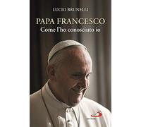 Papa Francesco. Come l'ho conosciuto io