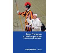 Papa Francesco e Confcooperative. «Quando uno più uno fa tre»