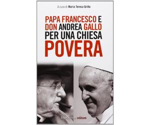Papa Francesco e don Andrea Gallo per una chiesa povera