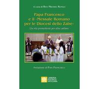 Papa Francesco e il «Messale Romano per le Diocesi dello Zaire». Un rito p...