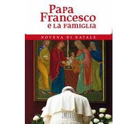 Papa Francesco e la famiglia. Novena di Natale