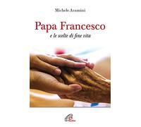 Papa Francesco e le scelte di fine vita