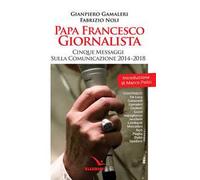 Papa Francesco giornalista. Cinque passaggi sulla comunicazione 2014-2018