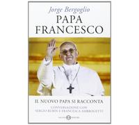 Papa Francesco. Il nuovo Papa si racconta