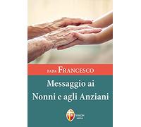 Papa Francesco. Messaggio ai nonni e agli anziani