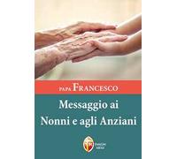 Papa Francesco. Messaggio ai nonni e agli anziani