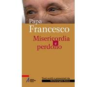 Papa Francesco. Misericordia e perdono