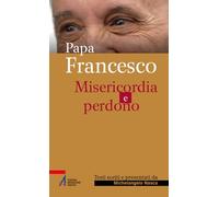 Papa Francesco. Misericordia e perdono