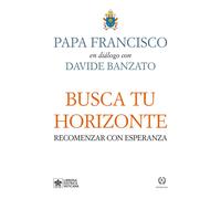 PAPA FRANCISCO DAVIDE BANZ BUSCA TU HORIZONTE: RECOMENZAR CON ESPERA (Tascabile)
