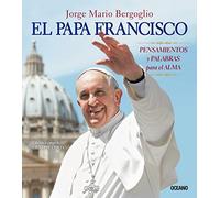 Papa Francisco, El. Pensamientos Y Palabras Para El Alma / Pd.