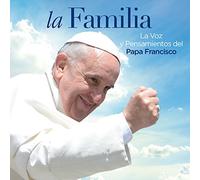 Papa Francisco LA FAMILIA. LA VOZ Y PENSAMIENTOS DEL PAPA FRANCISCO (CD)