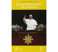 Papa Francisco - Papa - El valor humilde del perdón
