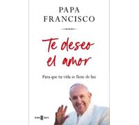 Papa Francisco Te deseo el amor: Para que tu vida se llene de (Copertina rigida)