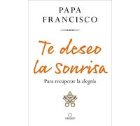 Papa Francisco Te deseo la sonrisa: Para recuperar la alegría / I W (Tascabile)