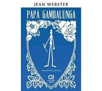 Papà Gambalunga. Ediz. integrale e annotata