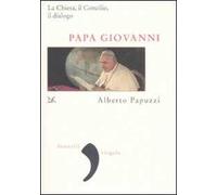 Papa Giovanni. La Chiesa, il Concilio, il dialogo
