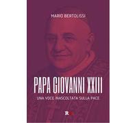 Papa Giovanni XXIII. Una voce inascoltata sulla pace