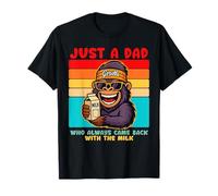 Papa Gorilla, Just A Dad who always came back with the milk Maglietta