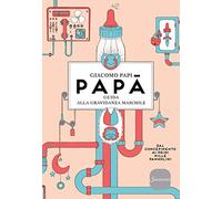 Papà. Guida alla gravidanza maschile. Dal concepimento ai primi mille pannolini. Nuova ediz.