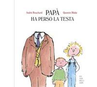 Papà ha perso la testa. Ediz. a colori