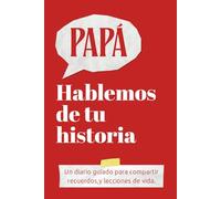 Papá, hablemos de tu historia: Preguntas profundas para fortalecer el vínculo, descubrir recuerdos y crear conversaciones inolvidables entre padre e hijo